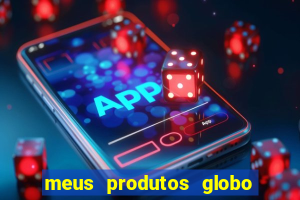 meus produtos globo com pagamento